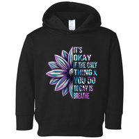 ItS Okay If The Only Thing You Do Today Is Breathe Toddler Hoodie