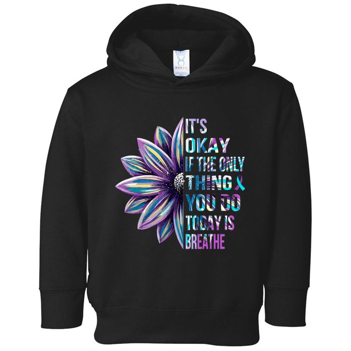 ItS Okay If The Only Thing You Do Today Is Breathe Toddler Hoodie