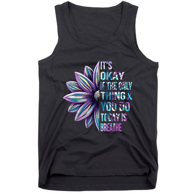 ItS Okay If The Only Thing You Do Today Is Breathe Tank Top