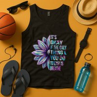 ItS Okay If The Only Thing You Do Today Is Breathe Tank Top