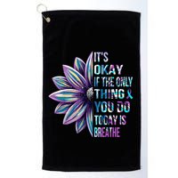 ItS Okay If The Only Thing You Do Today Is Breathe Golf Towel