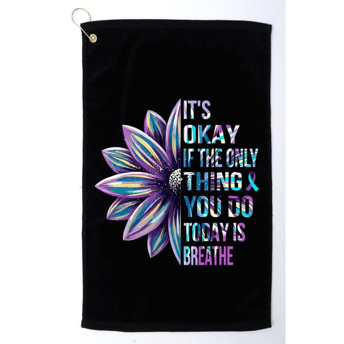 ItS Okay If The Only Thing You Do Today Is Breathe Golf Towel