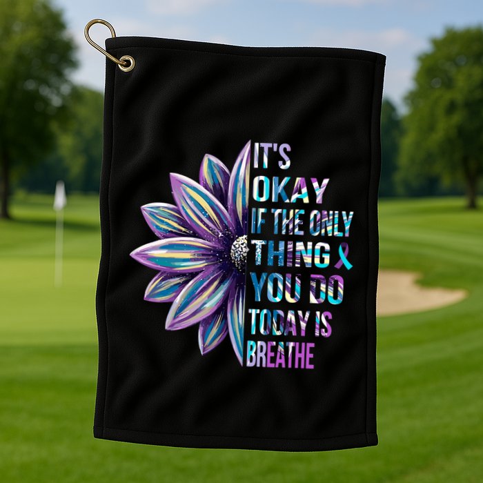 ItS Okay If The Only Thing You Do Today Is Breathe Golf Towel
