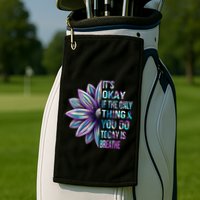ItS Okay If The Only Thing You Do Today Is Breathe Golf Towel