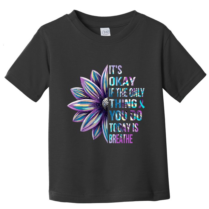 ItS Okay If The Only Thing You Do Today Is Breathe Toddler T-Shirt