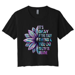 ItS Okay If The Only Thing You Do Today Is Breathe Women's Crop Top Tee