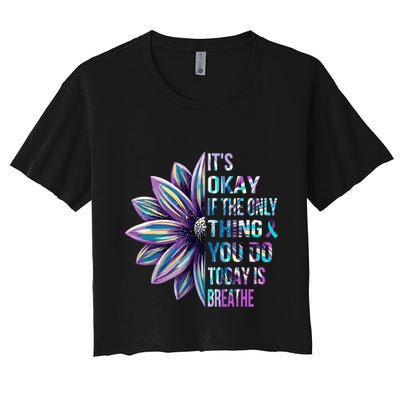 ItS Okay If The Only Thing You Do Today Is Breathe Crop Top