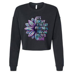 ItS Okay If The Only Thing You Do Today Is Breathe Cropped Pullover Crew