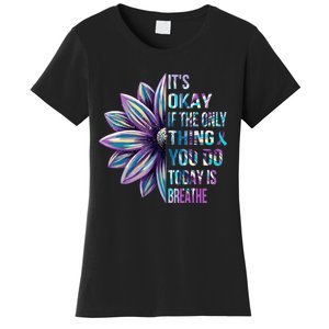 ItS Okay If The Only Thing You Do Today Is Breathe Women's T-Shirt