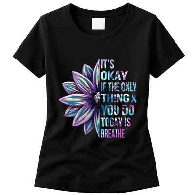 ItS Okay If The Only Thing You Do Today Is Breathe Womens T-Shirt