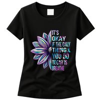 ItS Okay If The Only Thing You Do Today Is Breathe Womens T-Shirt