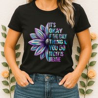 ItS Okay If The Only Thing You Do Today Is Breathe Womens T-Shirt
