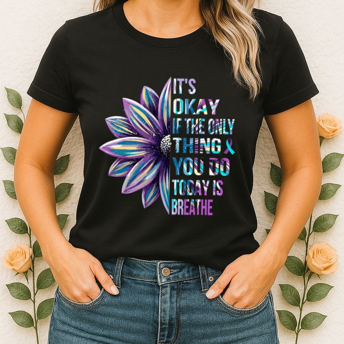 ItS Okay If The Only Thing You Do Today Is Breathe Womens T-Shirt