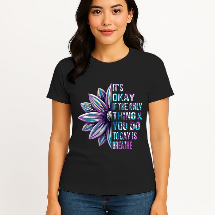 ItS Okay If The Only Thing You Do Today Is Breathe Womens T-Shirt