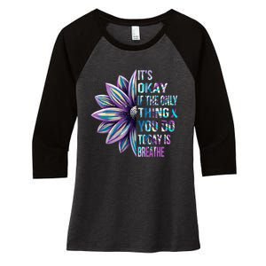 ItS Okay If The Only Thing You Do Today Is Breathe Women's Tri-Blend 3/4-Sleeve Raglan Shirt