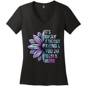 ItS Okay If The Only Thing You Do Today Is Breathe Women's V-Neck T-Shirt