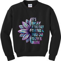 ItS Okay If The Only Thing You Do Today Is Breathe Kids Sweatshirt