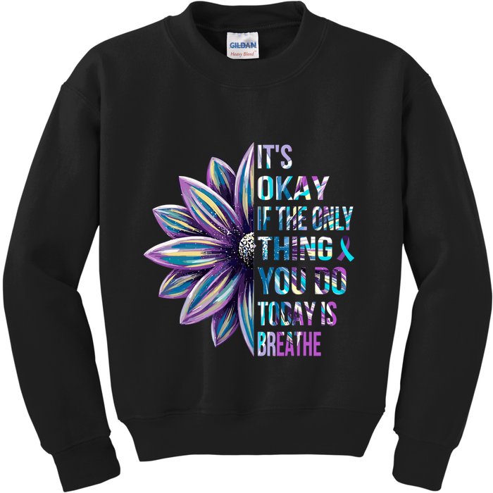 ItS Okay If The Only Thing You Do Today Is Breathe Kids Sweatshirt