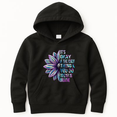 ItS Okay If The Only Thing You Do Today Is Breathe Kids Hoodie