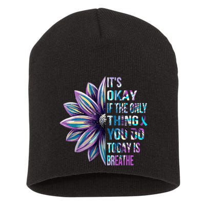 ItS Okay If The Only Thing You Do Today Is Breathe Short Acrylic Beanie