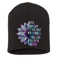 ItS Okay If The Only Thing You Do Today Is Breathe Short Acrylic Beanie