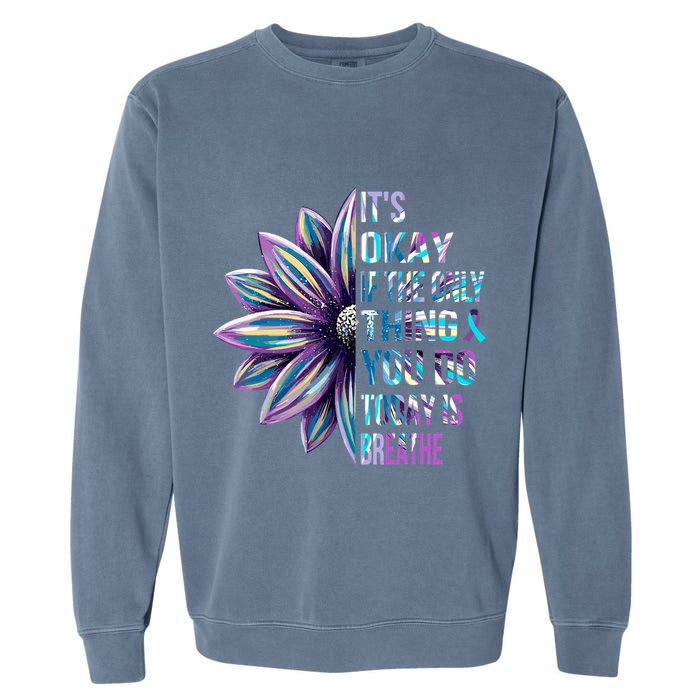 ItS Okay If The Only Thing You Do Today Is Breathe Garment-Dyed Sweatshirt
