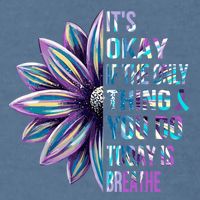 ItS Okay If The Only Thing You Do Today Is Breathe Garment-Dyed Sweatshirt