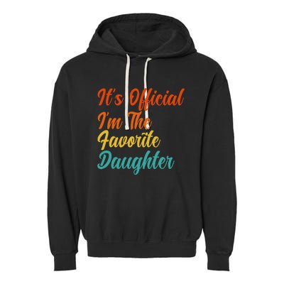 It's O.fficial I'm The Favorite Daughter Funny Family Sayings Garment-Dyed Fleece Hoodie