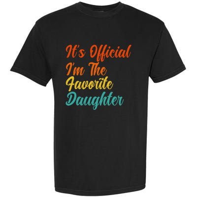 It's O.fficial I'm The Favorite Daughter Funny Family Sayings Garment-Dyed Heavyweight T-Shirt