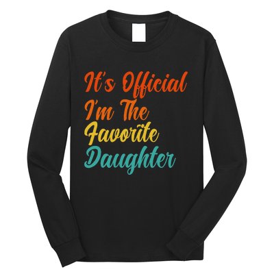 It's O.fficial I'm The Favorite Daughter Funny Family Sayings Long Sleeve Shirt