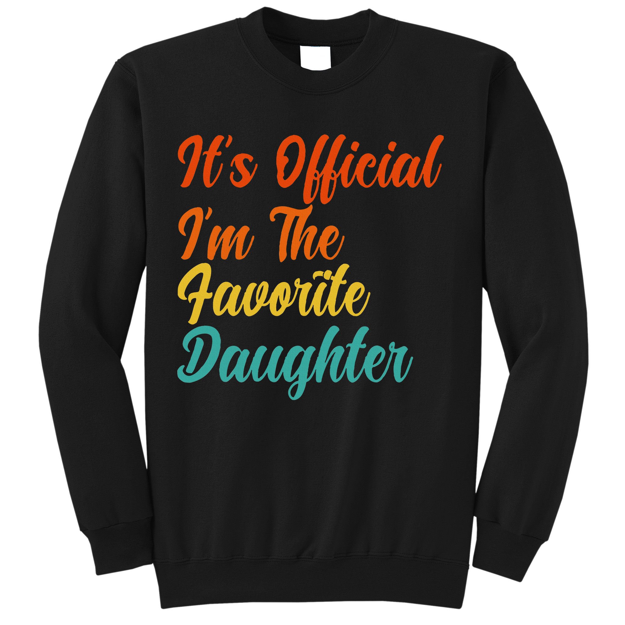 It's O.fficial I'm The Favorite Daughter Funny Family Sayings Sweatshirt