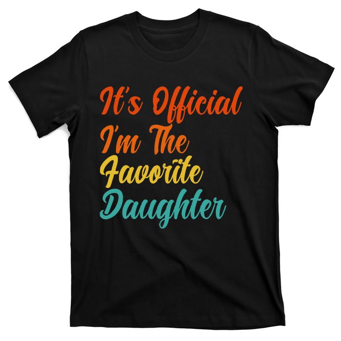 It's O.fficial I'm The Favorite Daughter Funny Family Sayings T-Shirt