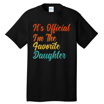 It's O.fficial I'm The Favorite Daughter Funny Family Sayings Tall T-Shirt