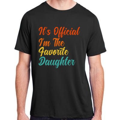 It's O.fficial I'm The Favorite Daughter Funny Family Sayings Adult ChromaSoft Performance T-Shirt