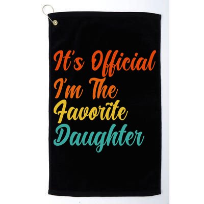 It's O.fficial I'm The Favorite Daughter Funny Family Sayings Golf Towel
