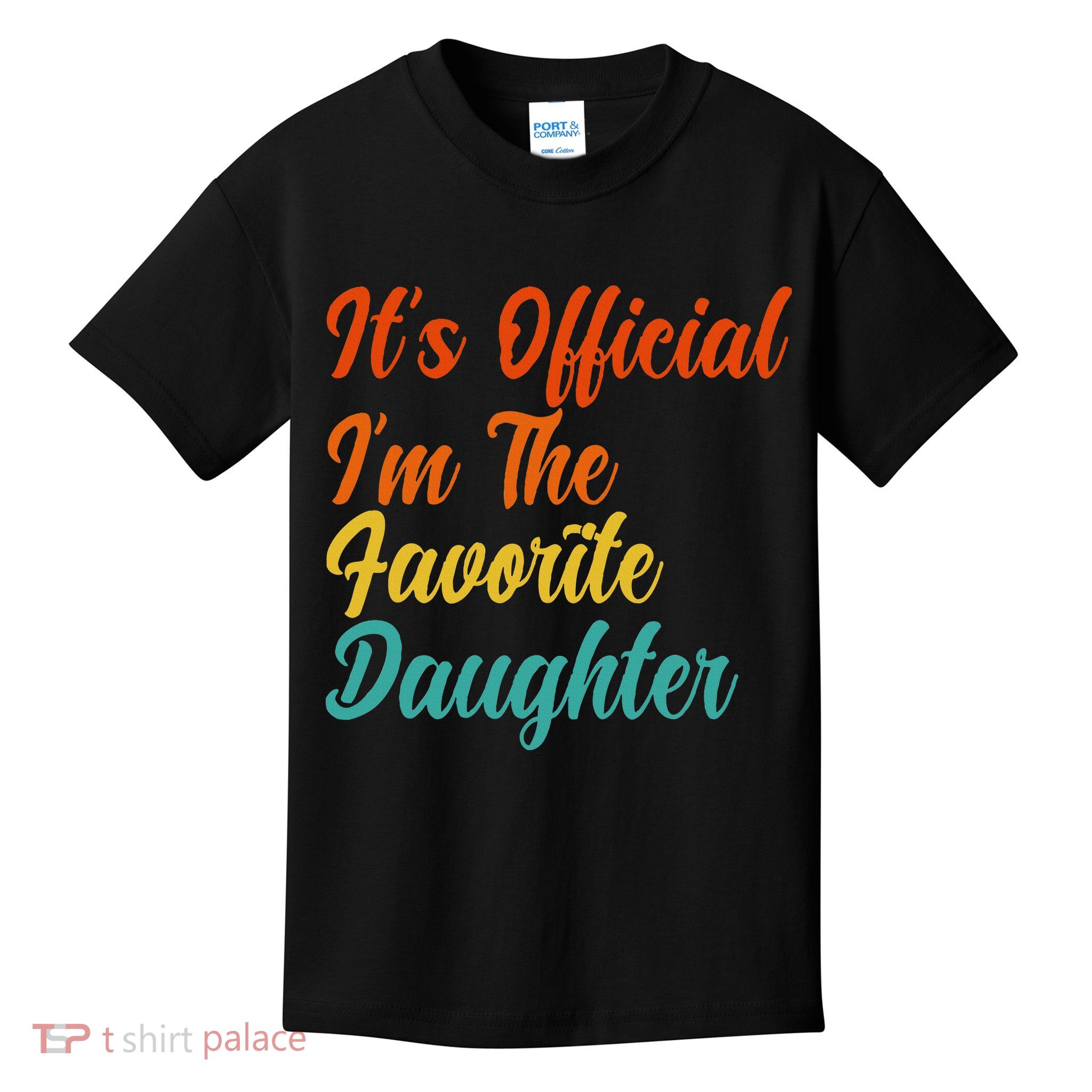 It's O.fficial I'm The Favorite Daughter Funny Family Sayings Kids T-Shirt