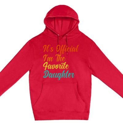 It's O.fficial I'm The Favorite Daughter Funny Family Sayings Premium Pullover Hoodie