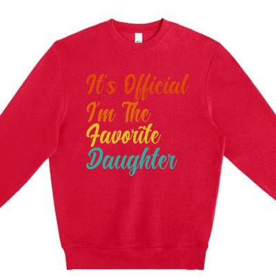 It's O.fficial I'm The Favorite Daughter Funny Family Sayings Premium Crewneck Sweatshirt