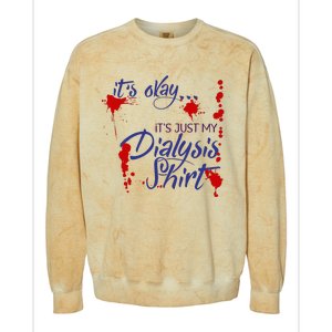 Its Okay Its Just My Dialysis A Funny Dialysis Colorblast Crewneck Sweatshirt