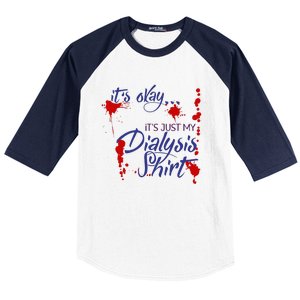 Its Okay Its Just My Dialysis A Funny Dialysis Baseball Sleeve Shirt