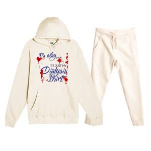 Its Okay Its Just My Dialysis A Funny Dialysis Premium Hooded Sweatsuit Set