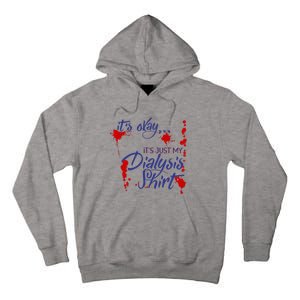 Its Okay Its Just My Dialysis A Funny Dialysis Tall Hoodie