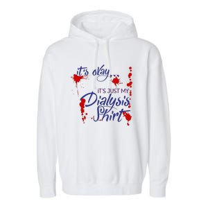 Its Okay Its Just My Dialysis A Funny Dialysis Garment-Dyed Fleece Hoodie