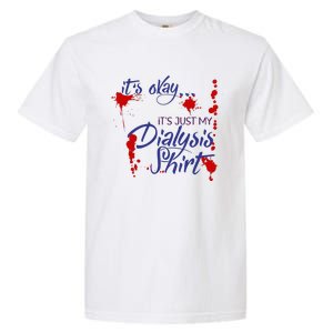 Its Okay Its Just My Dialysis A Funny Dialysis Garment-Dyed Heavyweight T-Shirt