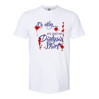 Its Okay Its Just My Dialysis A Funny Dialysis Softstyle CVC T-Shirt