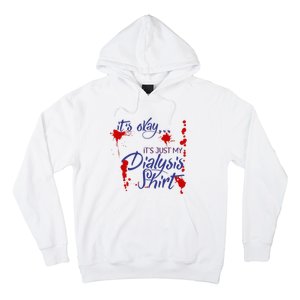 Its Okay Its Just My Dialysis A Funny Dialysis Hoodie