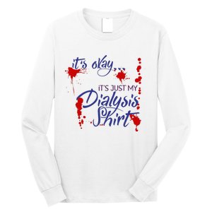 Its Okay Its Just My Dialysis A Funny Dialysis Long Sleeve Shirt