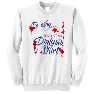 Its Okay Its Just My Dialysis A Funny Dialysis Sweatshirt