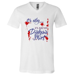 Its Okay Its Just My Dialysis A Funny Dialysis V-Neck T-Shirt