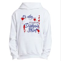 Its Okay Its Just My Dialysis A Funny Dialysis Urban Pullover Hoodie